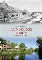 Ironbridge Gorge v průběhu času - Ironbridge Gorge Through Time