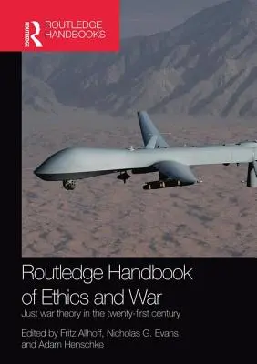 Routledge Handbook of Ethics and War: Just War Theory in the 21st Century (Příručka etiky a války: teorie spravedlivé války v 21. století) - Routledge Handbook of Ethics and War: Just War Theory in the 21st Century