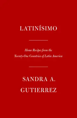 Latinsimo: Domácí recepty z jednadvaceti zemí Latinské Ameriky: Kuchařka z Latinské Ameriky a dalších zemí Latinské Ameriky. - Latinsimo: Home Recipes from the Twenty-One Countries of Latin America: A Cookbook