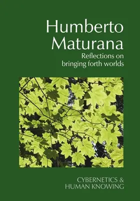 Humberto Maturana: Maturana: Úvahy o přivádění světů na svět - Humberto Maturana: Reflections on Bringing Forth Worlds