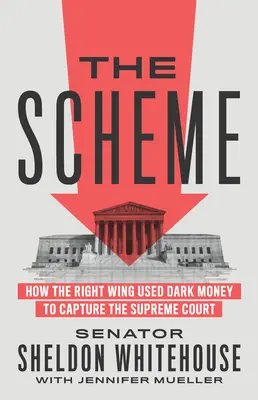 Schéma: Jak pravé křídlo využilo temné peníze k ovládnutí Nejvyššího soudu - The Scheme: How the Right Wing Used Dark Money to Capture the Supreme Court