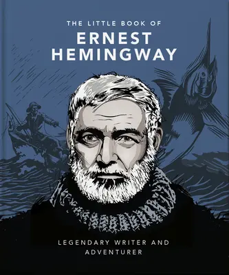 Malá kniha Ernesta Hemingwaye: Legendární spisovatel a dobrodruh - The Little Book of Ernest Hemingway: Legendary Writer and Adventurer