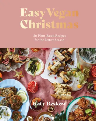 Snadné veganské Vánoce: Veganské recepty: 80 rychlých rostlinných receptů pro slavnostní období - Easy Vegan Christmas: 80 Plant-Based Recipes for the Festive Season