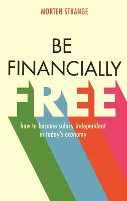 Buďte finančně svobodní: Jak se stát platově nezávislým v dnešní ekonomice - Be Financially Free: How to Become Salary Independent in Today's Economy