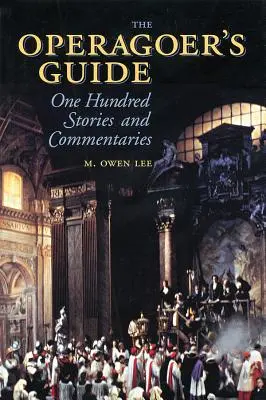 Průvodce operního diváka: Sto příběhů a komentářů - The Operagoer's Guide: One Hundred Stories and Commentaries