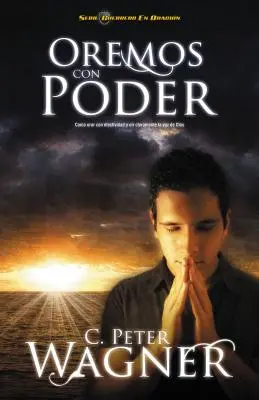 Oremos Con Poder: Como Orar Con Efectividad y Oir Claramente la Voz de Dios = Modlitba s mocí = Praying with Power = Modlitba s mocí - Oremos Con Poder: Como Orar Con Efectividad y Oir Claramente la Voz de Dios = Praying with Power = Praying with Power