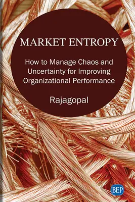 Entropie trhu: Jak řídit chaos a nejistotu pro zlepšení výkonnosti organizace - Market Entropy: How to Manage Chaos and Uncertainty for Improving Organizational Performance
