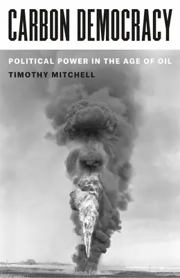 Uhlíková demokracie: Politická moc ve věku ropy - Carbon Democracy: Political Power in the Age of Oil