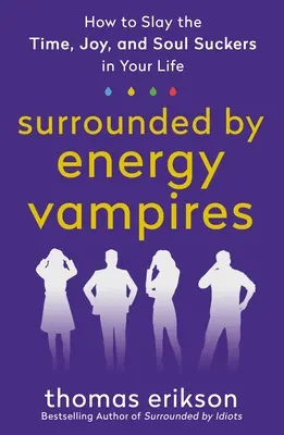 Obklopeni energetickými upíry: Jak zabít vysavače času, radosti a duše ve svém životě? - Surrounded by Energy Vampires: How to Slay the Time, Joy, and Soul Suckers in Your Life