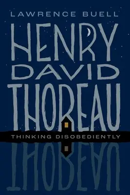 Henry David Thoreau: Thoreau: Neposlušné myšlení - Henry David Thoreau: Thinking Disobediently