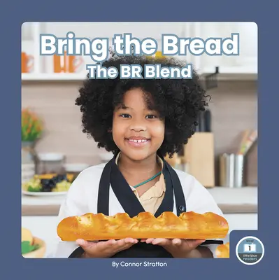 Přineste chléb: Br Blend - Bring the Bread: The Br Blend