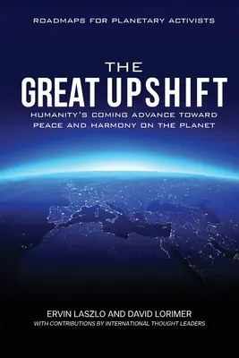 Velký vzestup: nadcházející pokrok lidstva směrem k míru a harmonii na planetě - The Great Upshift: Humanity's Coming Advance Toward Peace and Harmony on the Planet