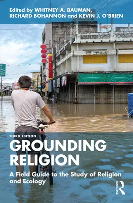 Grounding Religion: A Field Guide to the Study of Religion and Ecology (Průvodce studiem náboženství a ekologie) - Grounding Religion: A Field Guide to the Study of Religion and Ecology
