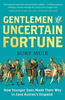 Gentlemani nejistého osudu: Jak se mladší synové prosadili v Anglii Jane Austenové - Gentlemen of Uncertain Fortune: How Younger Sons Made Their Way in Jane Austen's England