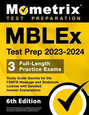Mblex Test Prep 2023-2024 - 3 Full-Length Practice Exams, Study Guide Secrets for the Fsmtb Massage and Bodywork Licence with Detailed Answer Explanat - Mblex Test Prep 2023-2024 - 3 Full-Length Practice Exams, Study Guide Secrets for the Fsmtb Massage and Bodywork License with Detailed Answer Explanat