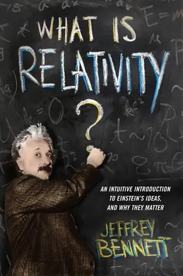 Co je relativita?: Relativita: Intuitivní úvod do Einsteinových myšlenek a proč na nich záleží? - What Is Relativity?: An Intuitive Introduction to Einstein's Ideas, and Why They Matter
