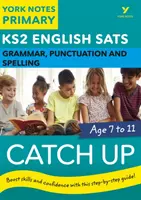 Angličtina SATs Catch Up Gramatika, interpunkce a pravopis: York Notes for KS2 catch up, revise and be ready for 2023 and 2024 exams (poznámky pro KS2). - English SATs Catch Up Grammar, Punctuation and Spelling: York Notes for KS2 catch up, revise and be ready for the 2023 and 2024 exams
