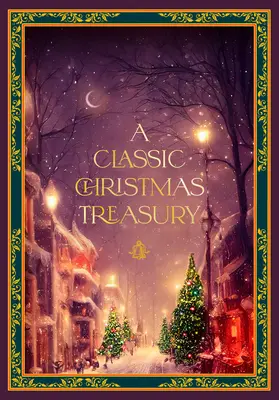 Klasická vánoční pokladnice: Vánoční příběh: Vánoční příběh, Louskáček a myší král a Vánoční koleda. - A Classic Christmas Treasury: Includes 'Twas the Night Before Christmas, the Nutcracker and the Mouse King, and a Christmas Carol