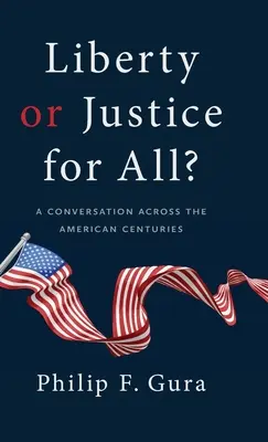 Svoboda, nebo spravedlnost pro všechny?: Rozhovor napříč americkými staletími. - Liberty or Justice for All?: A Conversation Across the American Centuries