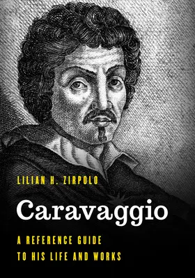 Caravaggio: A Reference Guide to His Life and Works (Průvodce jeho životem a dílem) - Caravaggio: A Reference Guide to His Life and Works