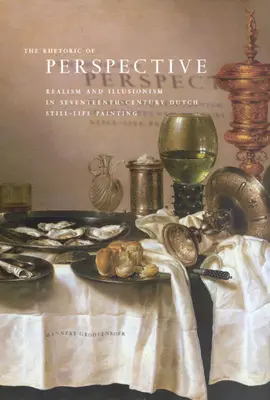 Rétorika perspektivy: Realismus a iluzionismus v holandské malbě zátiší 17. století - The Rhetoric of Perspective: Realism and Illusionism in Seventeenth-Century Dutch Still-Life Painting