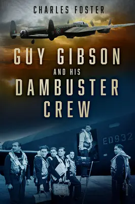 Guy Gibson a jeho posádka Dambusterů - Guy Gibson and His Dambuster Crew