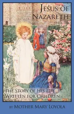 Ježíš Nazaretský: Příběh jeho života psaný pro děti - Jesus of Nazareth: The Story of His Life Written for Children