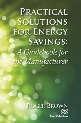 Praktická řešení pro úspory energie: Příručka pro výrobce - Practical Solutions for Energy Savings: A Guidebook for the Manufacturer