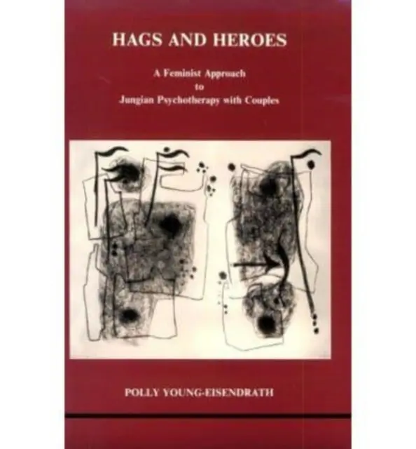 Hags and Heroes - A Feminist Approach to Jungian Therapy with Couples by Polly Young-Eisendrath (Ženy a hrdinové - feministický přístup k jungovské terapii s páry) - Hags and Heroes - A Feminist Approach to Jungian Therapy with Couples by Polly Young-Eisendrath