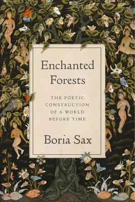Začarované lesy: Poetická konstrukce světa před časem - Enchanted Forests: The Poetic Construction of a World Before Time