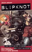 Slipknot - Uvnitř nemoci, za maskami S úvodem Ozzyho Osbourna a doslovem Genea Simmonse - Slipknot - Inside the Sickness, Behind the Masks With an Intro by Ozzy Osbourne and Afterword by Gene Simmons