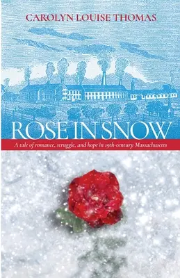 Růže na sněhu: Příběh o romantice, boji a naději v Massachusetts v 19. století. - Rose in Snow: A tale of romance, struggle, and hope in 19th-century Massachusetts