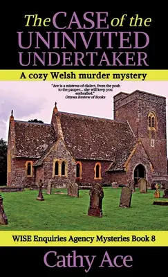 Případ nezvaného domovníka: Velšská záhadná vražda z prostředí agentury WISE Enquiries. - The Case of the Uninvited Undertaker: A WISE Enquiries Agency cozy Welsh murder mystery