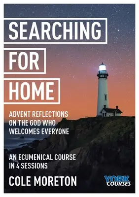 Hledání domova: Adventní úvahy o Bohu, který přijímá každého: York Courses - Searching for Home: Advent Reflections on the God Who Welcomes Everyone: York Courses