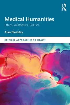 Lékařské humanitní vědy: Etika, estetika, politika - Medical Humanities: Ethics, Aesthetics, Politics