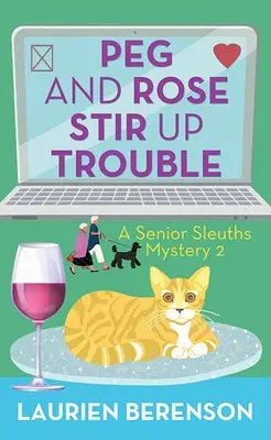 Peg a Rose vyvolávají problémy: Záhada starších detektivů - Peg and Rose Stir Up Trouble: A Senior Sleuths Mystery