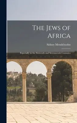 Židé v Africe: (1920): zejména v šestnáctém a sedmnáctém století - The Jews of Africa: Especially in the Sixteenth and Seventeenth Centuries