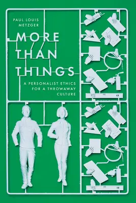 Více než věci: Personalistická etika pro kulturu odhozených věcí - More Than Things: A Personalist Ethics for a Throwaway Culture