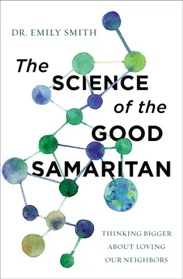 Nauka o dobrém samaritánovi: Příručka pro samaritána: Jak více přemýšlet o lásce k bližnímu. - The Science of the Good Samaritan: Thinking Bigger about Loving Our Neighbors