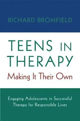 Dospívající v terapii: Zapojení dospívajících do úspěšné terapie pro zodpovědný život - Making It Their Own: Engaging Adolescents in Successful Therapy for Responsible Lives. - Teens in Therapy: Making It Their Own: Engaging Adolescents in Successful Therapy for Responsible Lives