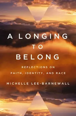 Touha patřit: Chtíč po víře: Úvahy o víře, identitě a rase: Chtíč po víře: Úvahy o víře, identitě a rase - A Longing to Belong: Reflections on Faith, Identity, and Race