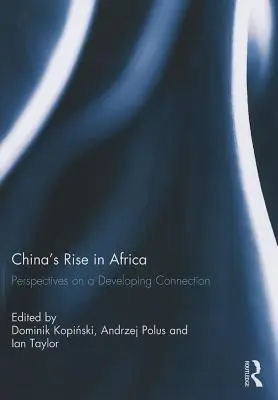 Vzestup Číny v Africe: Perspektivy rozvíjejícího se spojení - China's Rise in Africa: Perspectives on a Developing Connection