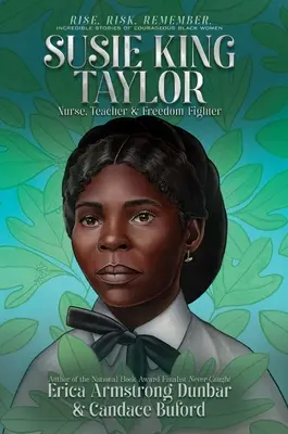 Susie King Taylorová: King King: Zdravotní sestra, učitelka a bojovnice za svobodu - Susie King Taylor: Nurse, Teacher & Freedom Fighter