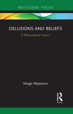 Bludy a přesvědčení: Filosofické zkoumání - Delusions and Beliefs: A Philosophical Inquiry