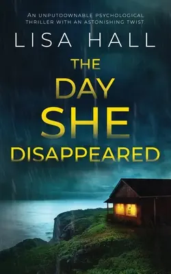 DEN, KDY SE ZTRATILA - nepřehlédnutelný psychologický thriller s překvapivým zvratem - THE DAY SHE DISAPPEARED an unputdownable psychological thriller with an astonishing twist