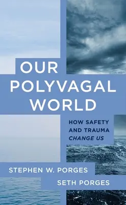 Náš polyvagální svět: Jak nás mění bezpečí a trauma - Our Polyvagal World: How Safety and Trauma Change Us
