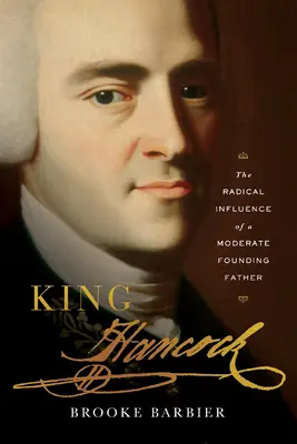 Král Hancock: Radikální vliv umírněného otce zakladatele - King Hancock: The Radical Influence of a Moderate Founding Father