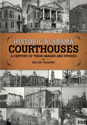 Historické soudní budovy v Alabamě: Století jejich obrazů a příběhů - Historic Alabama Courthouses: A Century of Their Images and Stories