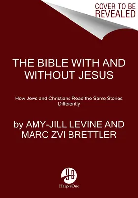 Bible s Ježíšem a bez něj: Jak Židé a křesťané čtou stejné příběhy odlišně: s Ježíšem a bez Ježíše. - The Bible with and Without Jesus: How Jews and Christians Read the Same Stories Differently