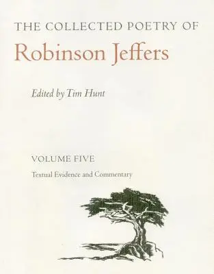 The Collected Poetry of Robinson Jeffers Vol 5: Svazek pátý: Svazek: Textové důkazy a komentáře - The Collected Poetry of Robinson Jeffers Vol 5: Volume Five: Textual Evidence and Commentary
